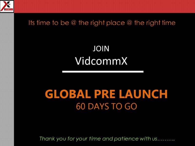 JOIN  VidcommX   GLOBAL PRE LAUNCH 60 DAYS TO GO Thank you